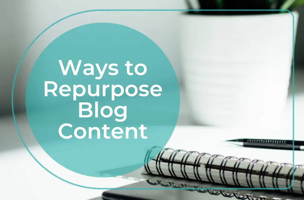 Don't Let Your Blog Post Go Stale - Ways to Repurpose Blog Content ...