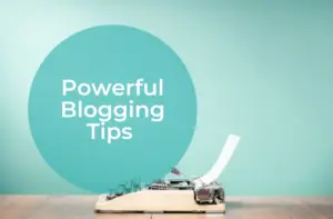 Powerful Blogging Tips