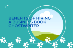 Benefits of Hiring a Business Book Ghostwriter