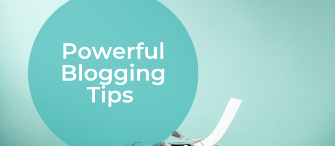 Powerful Blogging Tips