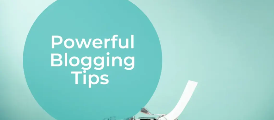 Powerful Blogging Tips
