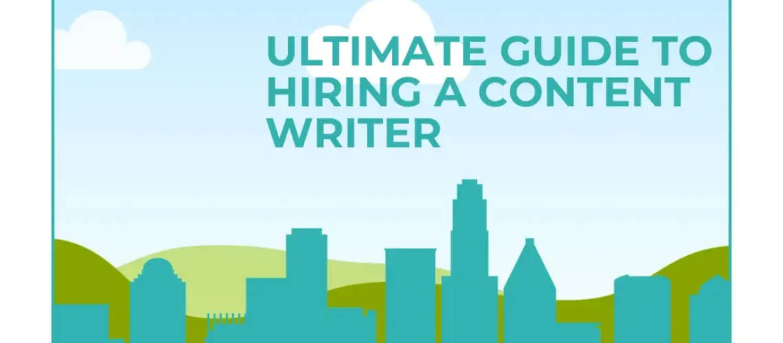 Ultimate Guide to Hiring a Content Writer