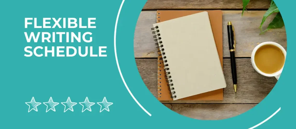 flexible writing schedule