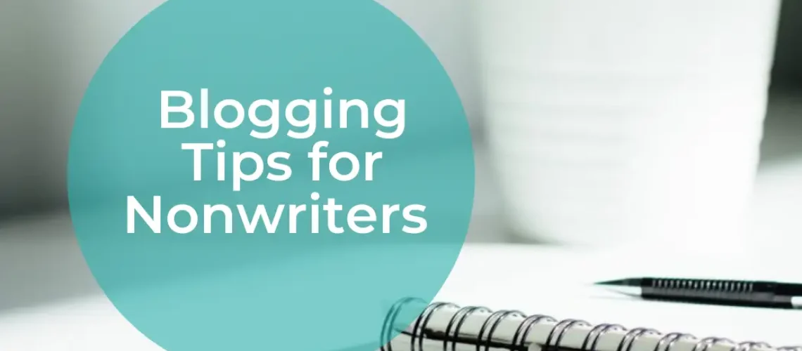 Powerful Blogging Tips for the NonWriter